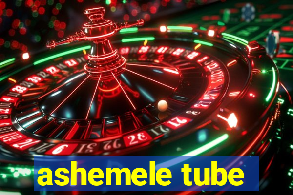 ashemele tube